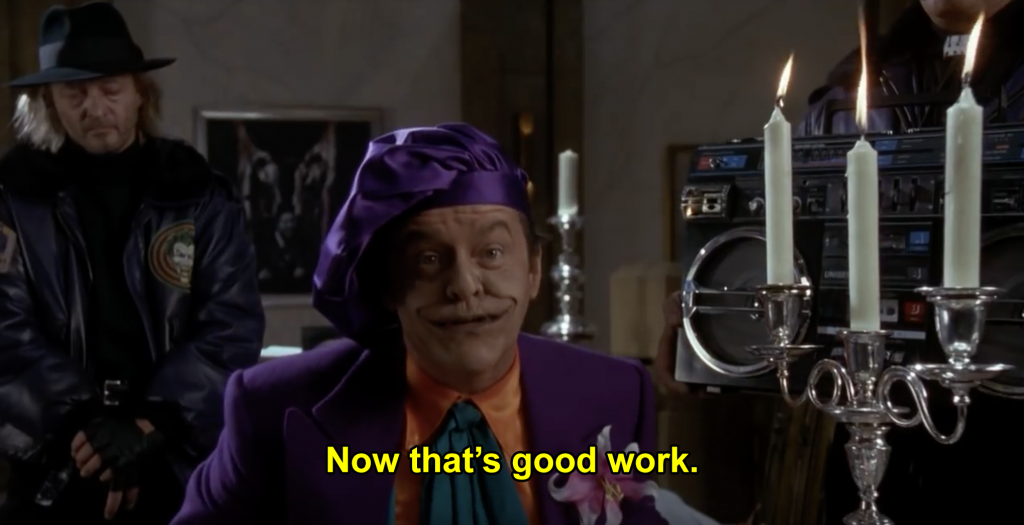 The Joker saying "now that's good work"